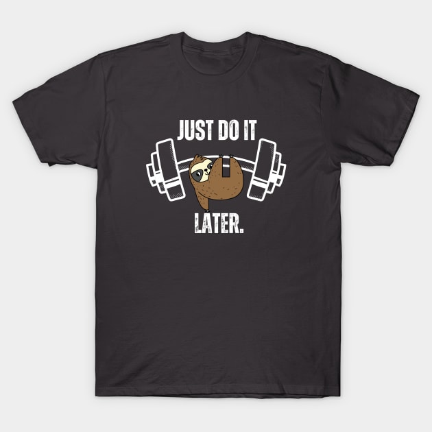 Just Do It Later T-Shirt by Wifspin